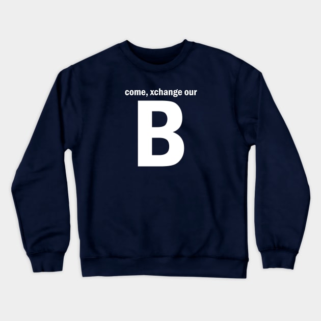 Xchange B Crewneck Sweatshirt by POD Anytime